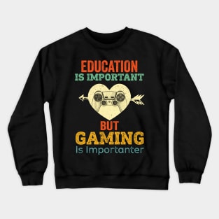 Education Is Important But Gaming Is Importanter Crewneck Sweatshirt